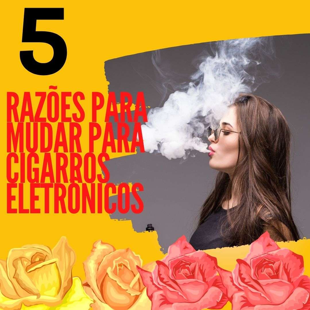 Razões de mudar para cigarros eletrônicos